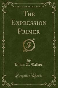 The Expression Primer (Classic Reprint)