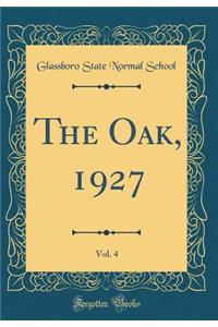 The Oak, 1927, Vol. 4 (Classic Reprint)