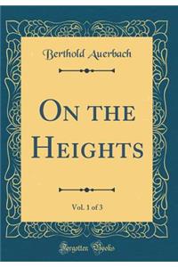 On the Heights, Vol. 1 of 3 (Classic Reprint)