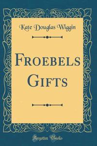 Froebels Gifts (Classic Reprint)
