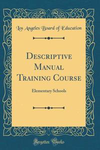 Descriptive Manual Training Course: Elementary Schools (Classic Reprint)