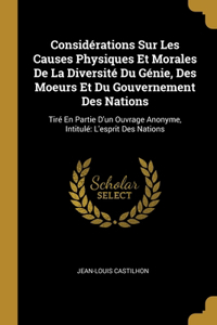 Considérations Sur Les Causes Physiques Et Morales De La Diversité Du Génie, Des Moeurs Et Du Gouvernement Des Nations