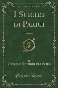 I Suicidi Di Parigi: Romanzo (Classic Reprint)