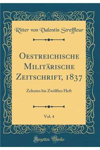 Oestreichische Militärische Zeitschrift, 1837, Vol. 4: Zehntes bis Zwölftes Heft (Classic Reprint)
