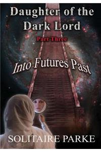 Daughter of the Dark Lord, Part Three, Into Futures Past