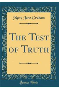 The Test of Truth (Classic Reprint)