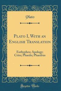 Plato I, with an English Translation: Euthyphro; Apology; Crito; Phaedo; Phaedrus (Classic Reprint)