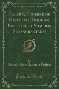 GalerÃ­a FÃºnebre de Historias TrÃ¡gicas, Espectros Y Sombras Ensangrentadas, Vol. 9 (Classic Reprint)