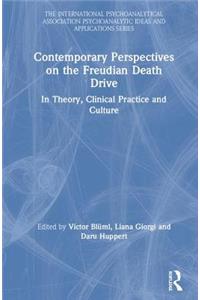 Contemporary Perspectives on the Freudian Death Drive: In Theory, Clinical Practice and Culture