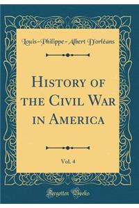 History of the Civil War in America, Vol. 4 (Classic Reprint)