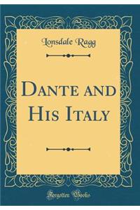 Dante and His Italy (Classic Reprint)