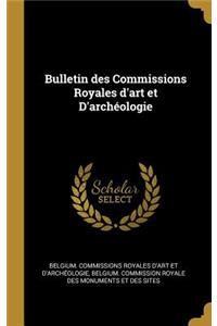 Bulletin Des Commissions Royales d'Art Et d'Archéologie