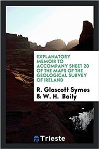 Explanatory Memoir to Accompany Sheet 20 of the Maps of the Geological Survey of Ireland