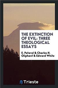 THE EXTINCTION OF EVIL: THREE THEOLOGICA