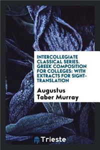 Greek Composition for Colleges: With Extracts for Sight-Translation