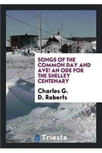 Songs of the Common Day and Ave! an Ode for the Shelley Centenary