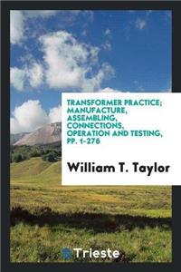 Transformer Practice; Manufacture, Assembling, Connections, Operation and Testing, Pp. 1-276