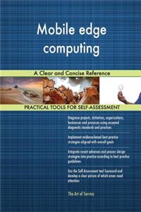 Mobile edge computing A Clear and Concise Reference