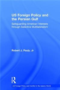 Us Foreign Policy and the Persian Gulf