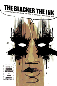 Blacker the Ink: Constructions of Black Identity in Comics and Sequential Art