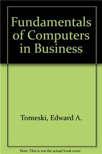 Fundamentals Of Computers In Business: A Systems Approach