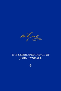 Correspondence of John Tyndall, Volume 6
