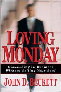 Loving Monday: Succeeding in Business without Selling Your Soul