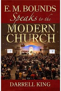 E. M. Bounds Speaks to the Modern Church