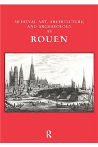 Medieval Art, Architecture and Archaeology at Rouen
