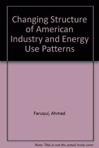 Changing Structure of American Industry and Energy Use Patterns: Issues, Scenarios, and Forecasting Models