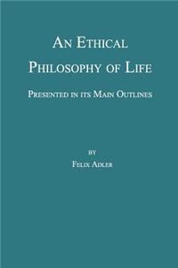 An Ethical Philosophy of Life, Presented in its Main Outline