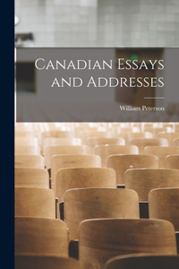 Canadian Essays and Addresses [microform]