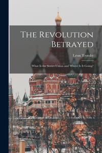 Revolution Betrayed; What is the Soviet Union and Where is It Going?