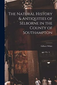 Natural History & Antiquities of Selborne in the County of Southampton