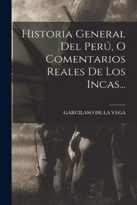 Historia General Del Perú, O Comentarios Reales De Los Incas...