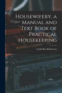 Housewifery, a Manual and Text Book of Practical Housekeeping