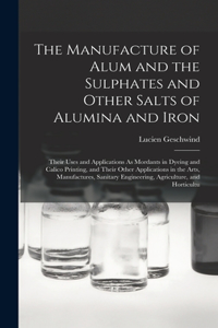 Manufacture of Alum and the Sulphates and Other Salts of Alumina and Iron