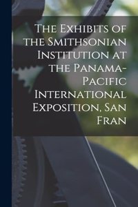 The Exhibits of the Smithsonian Institution at the Panama-Pacific International Exposition, San Fran