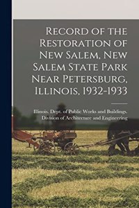 Record of the Restoration of New Salem, New Salem State Park Near Petersburg, Illinois, 1932-1933