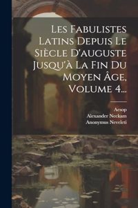 Les Fabulistes Latins Depuis Le Siècle D'auguste Jusqu'à La Fin Du Moyen Âge, Volume 4...