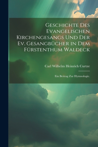 Geschichte des evangelischen Kirchengesangs und der ev. Gesangbücher in dem Fürstenthum Waldeck