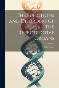 Functions and Disorders of the Reproductive Organs