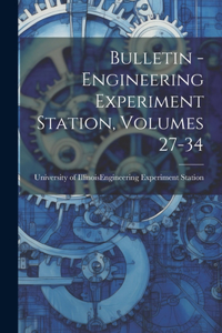 Bulletin - Engineering Experiment Station, Volumes 27-34