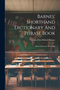 Barnes' Shorthand Dictionary And Phrase Book