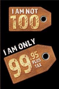 I am not 100 I am only 99.95 plus tax