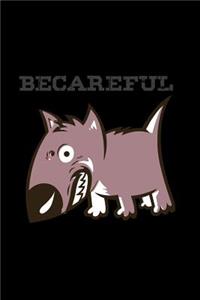 Be careful