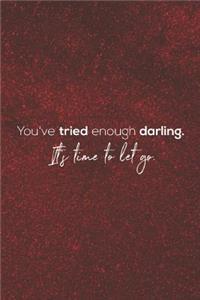 You Tried Enough Darling, It's Time To Let Go