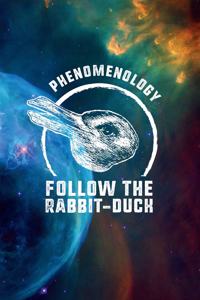 Phenomenology - Follow the Rabbit-Duck: 6x9 120-page lined and blank notebook journal notepad scribble book diary workbook for philosophers