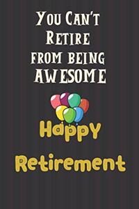 You Can't Retire from being AWESOME Happy Retirement