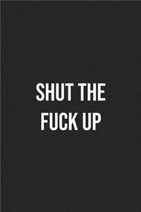 Shut The Fuck Up